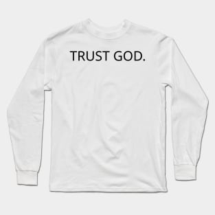 TRUST GOD. Long Sleeve T-Shirt